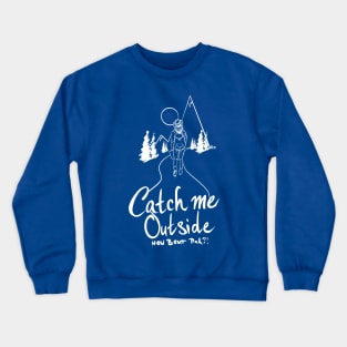 Catch Me Outside Crewneck Sweatshirt